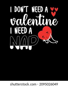 I don't need a Valentine I need a Nap SVG Valentine T-shirt Design