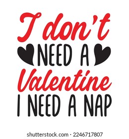 I don't need a valentine I need a nap svg design, svg, t-shirt design, Valentines svg, Valentine.