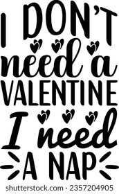 I don't need a valentine I need a nap svg design, Valentines day vector file