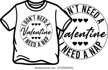 I Don't Need A Valentine. I Need A Nap T Shirt Design