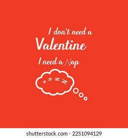 I don't need  a valentine I need nap, tea and wine.