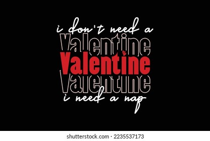I Don't Need A Valentine i need a nap T-shirt Design