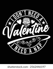 I DON'T NEED A VALENTINE I NEED A NAP TSHIRT DESIGN