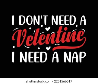 I don't need a valentine I need a nap typography lettering tshirt design