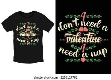 I don't need a valentine. I need a nap-cool anti valentine quotes Typography T-Shirt