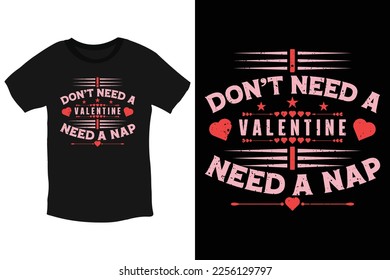 I don't need a valentine. I need a nap-cool anti valentine quotes Typography T-Shirt