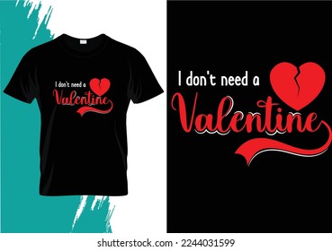 I Don't Need Valentine T-shirt Design