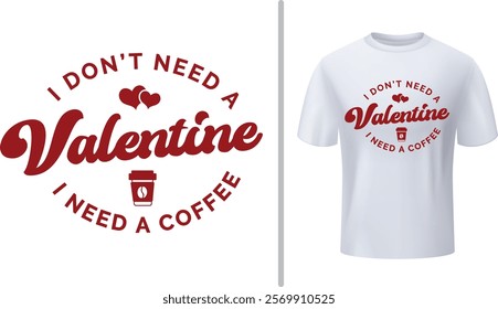 I Don't Need A Valentine, Valentine's Day, Funny Valentine, Love, Heart, Be Mine, Cupid, and Coffee