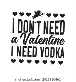 i don't need a valentine i need vodka background inspirational positive quotes, motivational, typography, lettering design