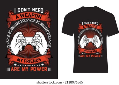 I don't need a weapon my friends are my power. T-shirt design
