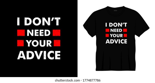 i don't need your advice typography t-shirt design. Ready to print for apparel, poster, illustration. Modern, simple, lettering t shirt vector.
