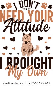 I Don't Need Your Attitude. I Brought My Own- Cat Valentine's Day Vector Graphic Design, Funny Cat Illustration, Cute Kitty Artwork, Feline Attitude Typography, Adorable Valentine Design