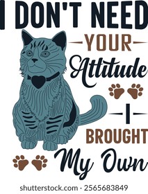 I Don't Need Your Attitude. I Brought My Own- Cat Valentine's Day Vector Graphic Design, Funny Cat Illustration, Cute Kitty Artwork, Feline Attitude Typography, Adorable Valentine Design