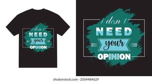 I don't need your opinion tshirt design, modern vector, opinion typography tshirt design, cricut, modern quotes tshirt