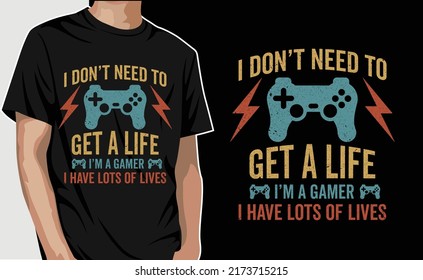 I don't neeed to get life i'm a gamer I have lots of lives gameing vintage retro T-Shirt Design Vector svg