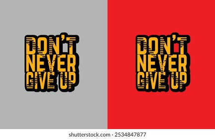  Don't Never Give Up quotes typography t shirt design, motivational typography t shirt design.