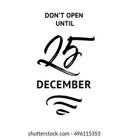 Don't open until 25 December Christmas inscription isolated on white background