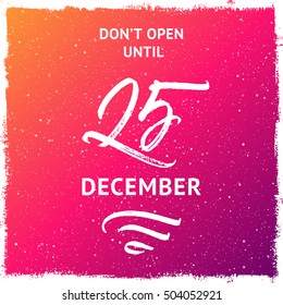 Don't open until 25 December Christmas greeting card. Handwritten brush lettering. Colorful purple and yellow splattered snow background.