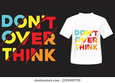 Don't over think is a phrase that encourages people to avoid getting caught up in excessive or unnecessary thoughts, especially when it comes to making decisions or facing challenges.