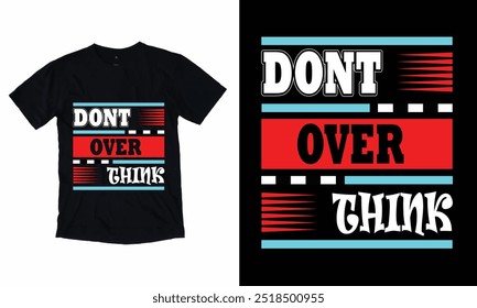 Don't Over Think Typography T shirt Design Vector