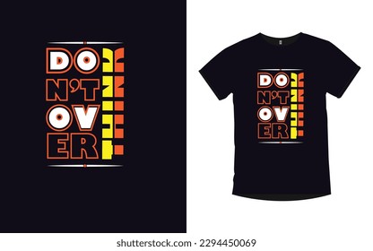 Don't over think typography t-shirt design 