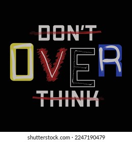 don't over think, urban style, lettering,abstract, typography design vector, graphic illustration, for t shirt 