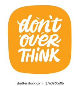 Dont overthink quote lettering. Calligraphy inspiration graphic design typography element. Hand written postcard.