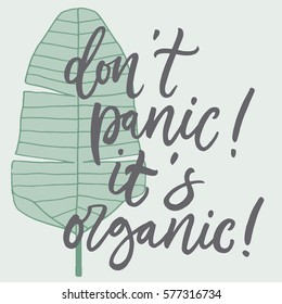 Don't panic, it's organic. Calligraphy brush lettering vegan organic quote. Hand drawn script for packaging, posters, cards.