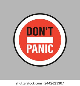 DON'T PANIC - simple phrase in red circle. Warning sign. Label or sticker isolated on grey background. Flat vector illustration