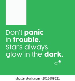 Don't panic in trouble. Stars always glow in the dark. Creative Custom Motivation Quote, Vector Typography on green background. Motivational Square banner. Inspirational vector lettering graphic post