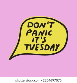 Don't panic it's Tuesday. Pink background. Lettering. Speech bubble.