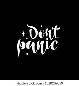 Don't panic - Vector illustration with hand lettering. Motivational phrase. White text on a black background. For logotype, greeting card, poster, banner, tag. Phrase for t-shirt and hoodie