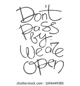 Don't pass by we are open calligraphy typography shop ad vector line lettering advertising coronavirus