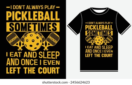 I Don't Pickleball Sometime I Eat And Sleep T-shirt Design , Funny Vintage Pickleball T-shirt Design, Pickleball shirt Design Template, Pickleball shirt for woman, Best ball t-shirt