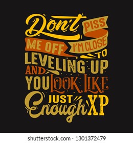 Don't piss me off I'm close to leveling up and you look like just enough xp. funny quote and saying.
