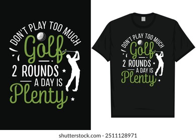 Don't play too much golf golf playing golf lovers golfer golfing typography, graphic T-shirt design