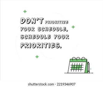 Don't prioritize your schedule, schedule your priorities Quote Illustration