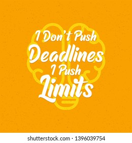 I Don't Push Deadlines I Push My Limits. Workout and Fitness Gym Motivation Quote. Creative Vector Typography Grunge Poster Concept 