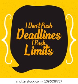 I Don't Push Deadlines I Push My Limits. Workout and Fitness Gym Motivation Quote. Creative Vector Typography Grunge Poster Concept 