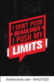 I Don't Push Deadlines I Push My Limits. Workout and Fitness Gym Motivation Quote. Creative Vector Typography Grunge Poster Concept