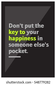 Don't put the key to your happiness in someone else's pocket. (Motivational Quote Vector Poster Design)