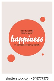Don't put the key to your happiness in someone else's pocket. (Motivational Quote Vector Poster Design)