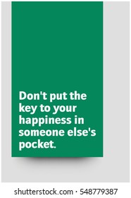 Don't put the key to your happiness in someone else's pocket. (Motivational Quote Vector Poster Design)