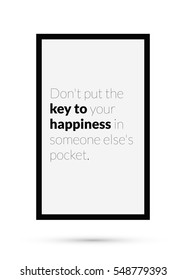 Don't put the key to your happiness in someone else's pocket. (Motivational Quote Vector Poster Design)