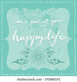 Don't Put Off Your Happy Life Quote Typographic Background Design