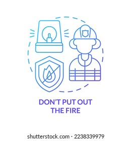 Dont put out fire blue gradient concept icon. Evacuation from burning house abstract idea thin line illustration. Wait for firefighters. Isolated outline drawing. Myriad Pro-Bold font used