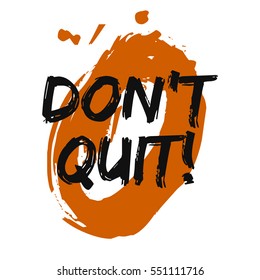 Don't Quit! (Brush Lettering Vector Illustration Design)