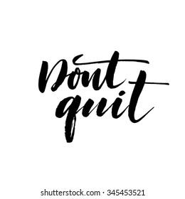 Don't quit card. Ink illustration. Hand drawn lettering. Modern calligraphy. Isolated on white background.