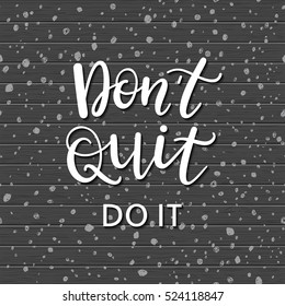 Don`t quit, do it. Motivational phrase, modern typographic poster, greeting card template, fashion vector illustration with handwritten inspirational quote