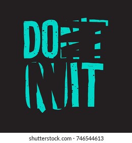 Don't quit, do it! Motivational phrase, modern typographic poster, fashion vector illustration with handwritten inspirational quote.